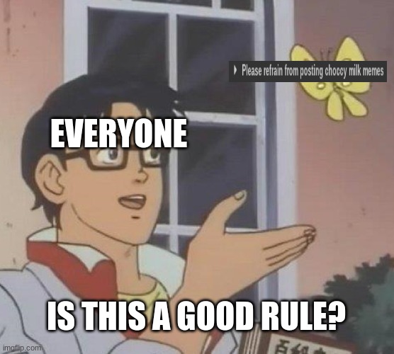 Let's go the rule is here!!! | EVERYONE; IS THIS A GOOD RULE? | image tagged in memes,is this a pigeon | made w/ Imgflip meme maker