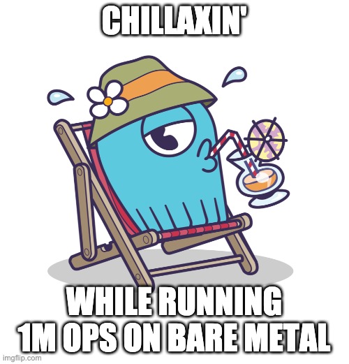 chillaxin' | CHILLAXIN'; WHILE RUNNING 1M OPS ON BARE METAL | image tagged in scylla monster vacation | made w/ Imgflip meme maker