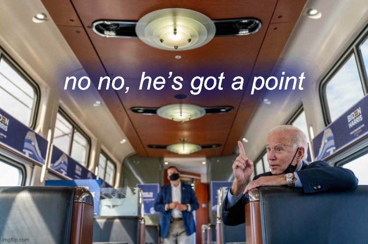 Joe Biden Amtrak finger wagging | no no, he’s got a point | image tagged in joe biden amtrak finger wagging | made w/ Imgflip meme maker