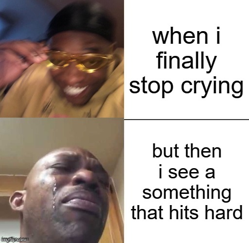 wearing sunglasses crying | when i finally stop crying; but then i see a something that hits hard | image tagged in wearing sunglasses crying | made w/ Imgflip meme maker