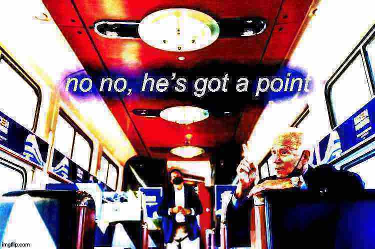 High Quality Biden train no no he’s got a point deep-fried 2 Blank Meme Template