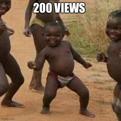 Third World Success Kid Meme | 200 VIEWS | image tagged in memes,third world success kid | made w/ Imgflip meme maker