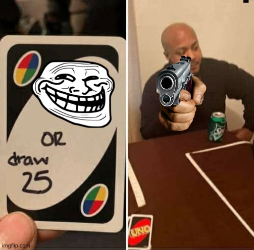 UNO Draw 25 Cards | image tagged in memes,uno draw 25 cards | made w/ Imgflip meme maker