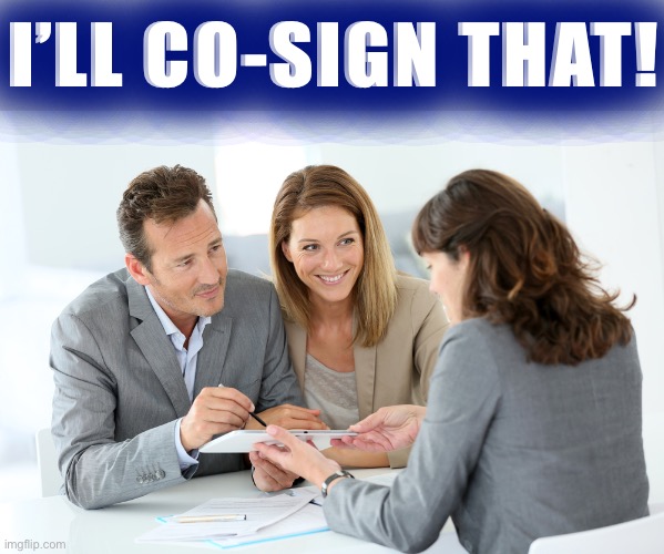 When you would co-sign | I’LL CO-SIGN THAT! | image tagged in co-signing loan | made w/ Imgflip meme maker