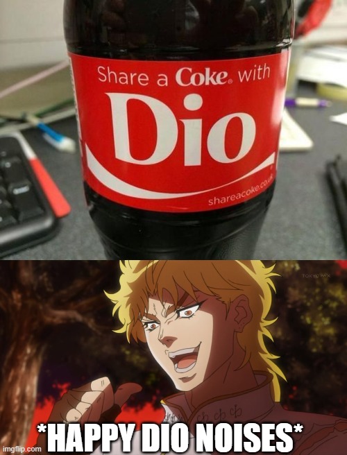 lol. what!? | *HAPPY DIO NOISES* | image tagged in jojo's bizarre adventure,dio,funny,memes | made w/ Imgflip meme maker