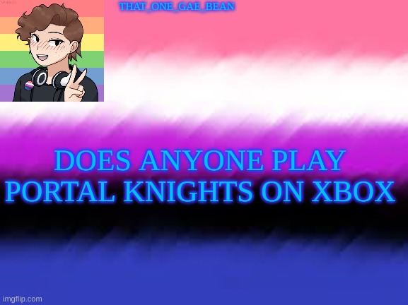 that_one_gae_beans announcement template | THAT_ONE_GAE_BEAN; DOES ANYONE PLAY PORTAL KNIGHTS ON XBOX | image tagged in that_one_gae_beans announcement template | made w/ Imgflip meme maker