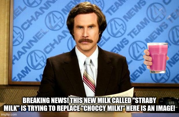 BREAKING NEWS | BREAKING NEWS! THIS NEW MILK CALLED "STRABY MILK" IS TRYING TO REPLACE "CHOCCY MILK!" HERE IS AN IMAGE! | image tagged in breaking news,fun,gifs,straby milk,choccy milk | made w/ Imgflip meme maker
