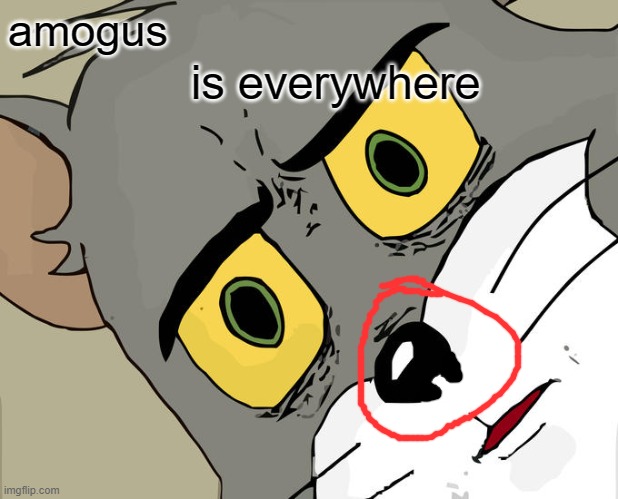 amogus | amogus; is everywhere | image tagged in memes,unsettled tom,amogus | made w/ Imgflip meme maker