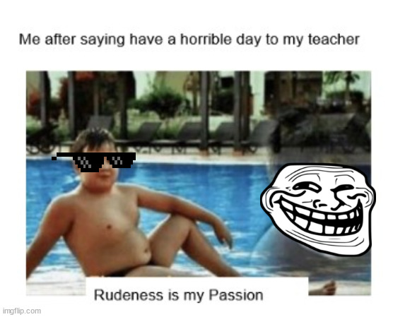 Rudeness is my passion | image tagged in fitness is my passion | made w/ Imgflip meme maker