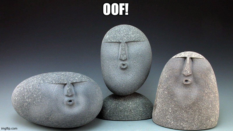 Oof Stones | OOF! | image tagged in oof stones | made w/ Imgflip meme maker