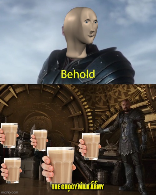 Behold my stuff | THE CHOCY MILK ARMY | image tagged in behold my stuff | made w/ Imgflip meme maker