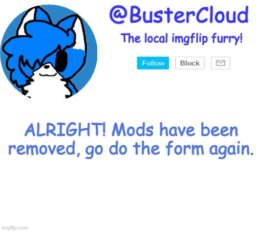 Clouds Announcement | ALRIGHT! Mods have been removed, go do the form again. | image tagged in clouds announcement | made w/ Imgflip meme maker