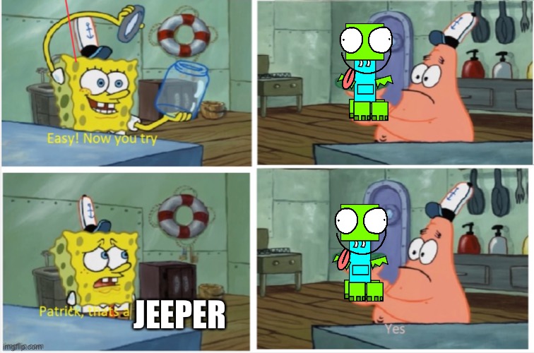 Bloo what have you done? I’m not obsessed with this template! | JEEPER | image tagged in patrick thats a | made w/ Imgflip meme maker