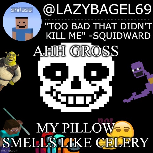 aeugh | AHH GROSS; MY PILLOW SMELLS LIKE CELERY | image tagged in announcement thing 5 | made w/ Imgflip meme maker