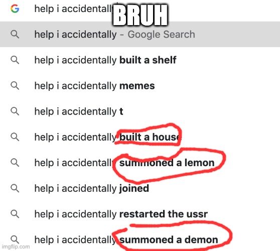 Help | BRUH | image tagged in help i accidentally | made w/ Imgflip meme maker