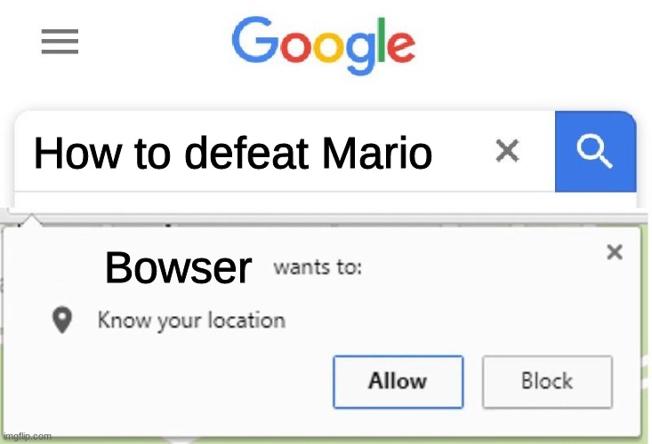 to assist me |  How to defeat Mario; Bowser | image tagged in wants to know your location | made w/ Imgflip meme maker