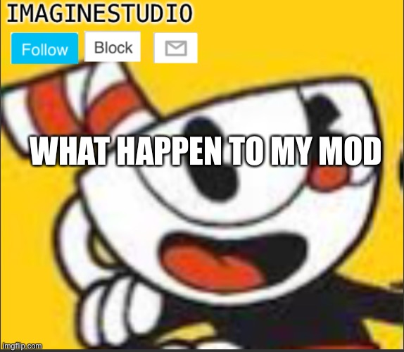 Dude, Did one of y’all kick me or something | WHAT HAPPEN TO MY MOD | image tagged in imaginestudio s template 5 | made w/ Imgflip meme maker
