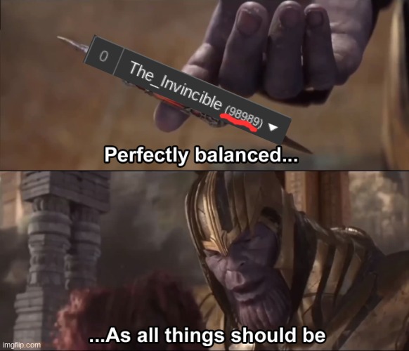 Now the balance is ruined because I created this. | image tagged in thanos perfectly balanced as all things should be,imgflip points | made w/ Imgflip meme maker