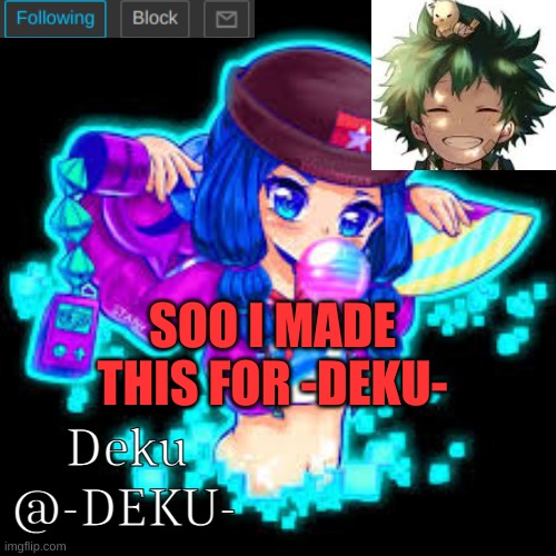 -Deku- | SOO I MADE THIS FOR -DEKU- | image tagged in -deku- | made w/ Imgflip meme maker