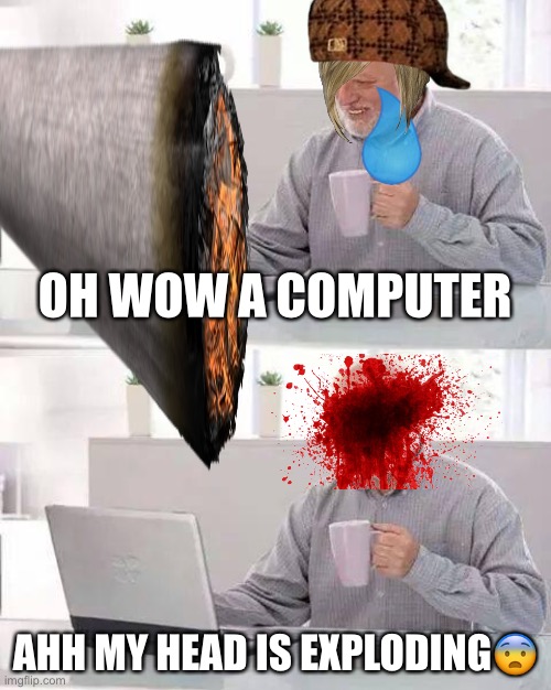 AHHHHH | OH WOW A COMPUTER; AHH MY HEAD IS EXPLODING😨 | image tagged in explosion,obama,dora the explorer,impostor | made w/ Imgflip meme maker
