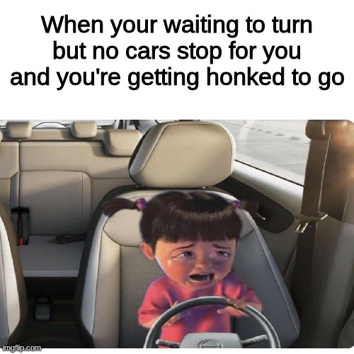 They wont stop for anyone :( | When your waiting to turn but no cars stop for you and you're getting honked to go | image tagged in cars,memes | made w/ Imgflip meme maker