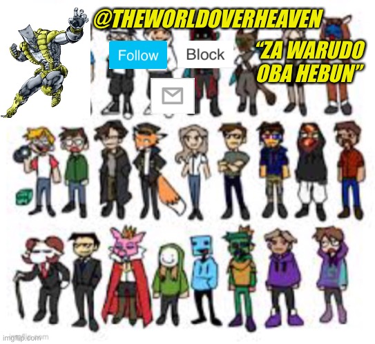 @THEWORLDOVERHEAVEN; “ZA WARUDO OBA HEBUN” | made w/ Imgflip meme maker