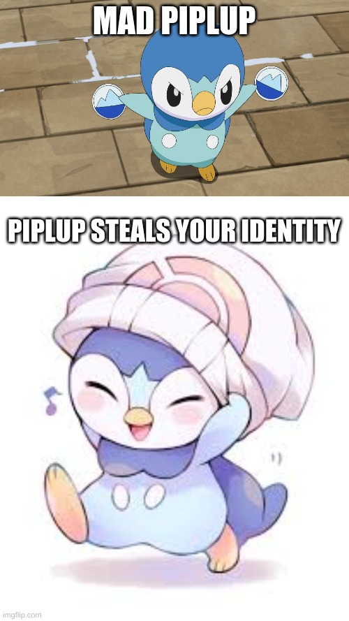 Angry Piplup | MAD PIPLUP; PIPLUP STEALS YOUR IDENTITY | image tagged in pokemon | made w/ Imgflip meme maker