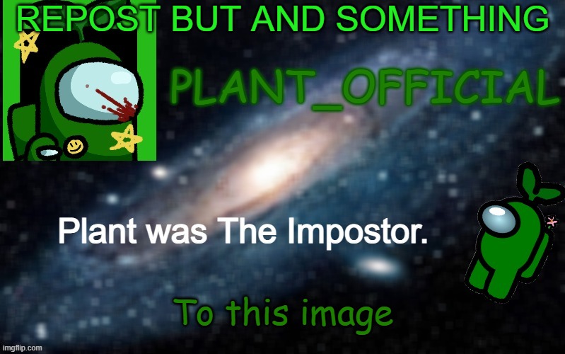 Plant_Official Annoncement Template | REPOST BUT AND SOMETHING; To this image | image tagged in plant_official annoncement template | made w/ Imgflip meme maker