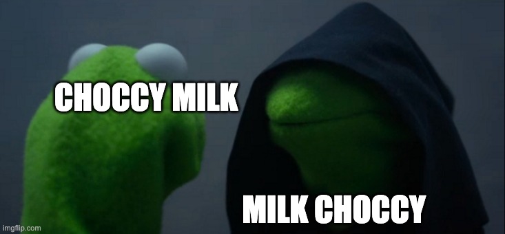 Evil Kermit Meme | CHOCCY MILK MILK CHOCCY | image tagged in memes,evil kermit | made w/ Imgflip meme maker