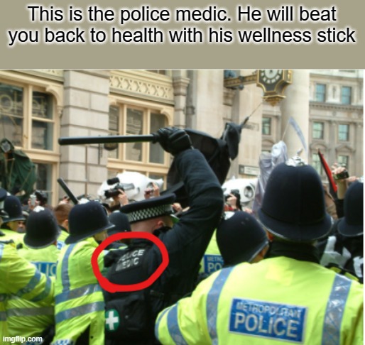 This is the police medic. He will beat you back to health with his wellness stick | made w/ Imgflip meme maker