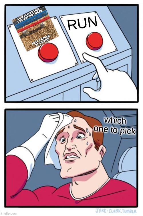Two Buttons | RUN; which one to pick | image tagged in memes,two buttons | made w/ Imgflip meme maker