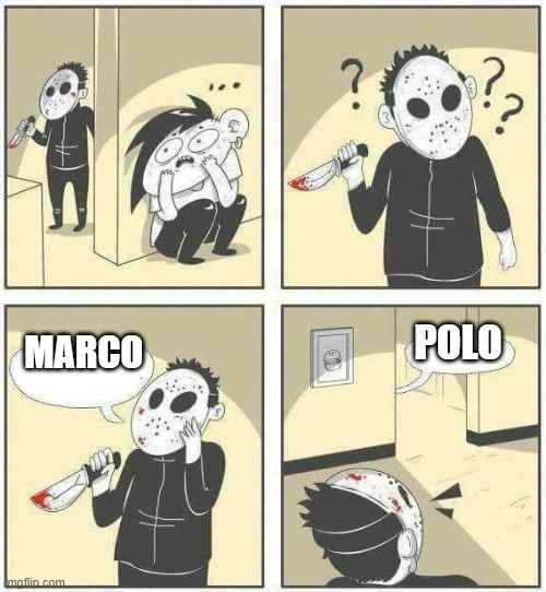Marco!!!   Polo | POLO; MARCO | image tagged in hiding from serial killer comic | made w/ Imgflip meme maker