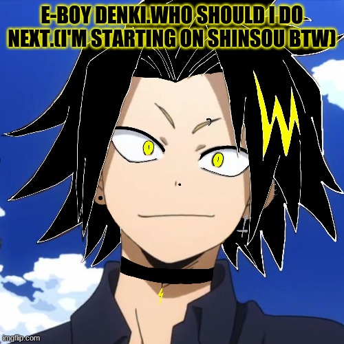 E-boy Denki | E-BOY DENKI.WHO SHOULD I DO NEXT.(I'M STARTING ON SHINSOU BTW) | image tagged in dark,pikachu,my hero academia,boi | made w/ Imgflip meme maker