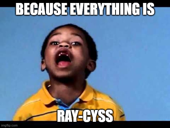 That's racist 2 | BECAUSE EVERYTHING IS RAY-CYSS | image tagged in that's racist 2 | made w/ Imgflip meme maker