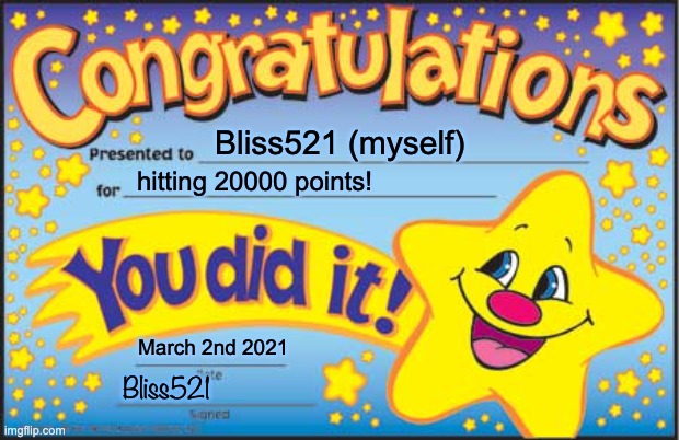 I couldn't have done it without you guys! | Bliss521 (myself); hitting 20000 points! March 2nd 2021; Bliss521 | image tagged in memes,happy star congratulations | made w/ Imgflip meme maker