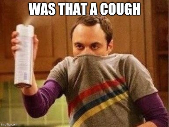 WAS THAT A COUGH | made w/ Imgflip meme maker