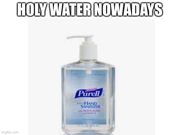 Holy water 2021 | HOLY WATER NOWADAYS | image tagged in coronavirus,funny,2021 | made w/ Imgflip meme maker