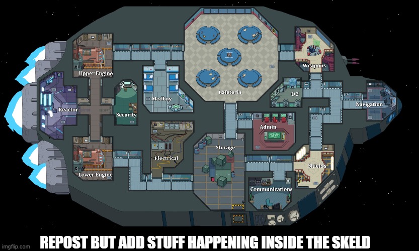 REPOST BUT ADD STUFF HAPPENING INSIDE THE SKELD | made w/ Imgflip meme maker