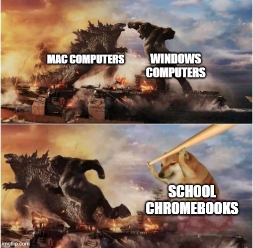 Have you ever tried to game on them | WINDOWS COMPUTERS; MAC COMPUTERS; SCHOOL CHROMEBOOKS | image tagged in king kong vs godzilla vs doge | made w/ Imgflip meme maker