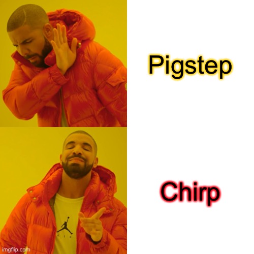 Drake Hotline Bling Meme | Pigstep; Chirp | image tagged in memes,drake hotline bling | made w/ Imgflip meme maker