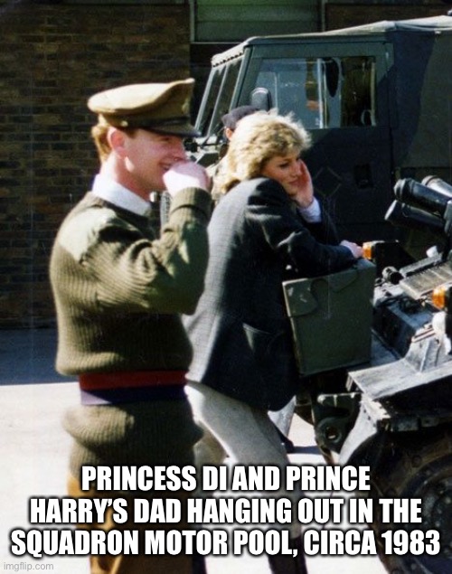 Di | PRINCESS DI AND PRINCE HARRY’S DAD HANGING OUT IN THE SQUADRON MOTOR POOL, CIRCA 1983 | image tagged in funny | made w/ Imgflip meme maker