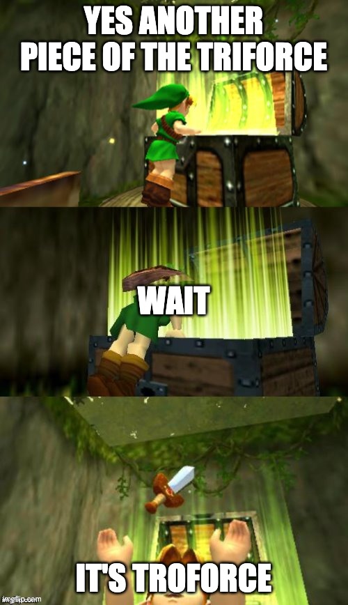 Link Gets Item | YES ANOTHER PIECE OF THE TRIFORCE IT'S TROFORCE WAIT | image tagged in link gets item | made w/ Imgflip meme maker