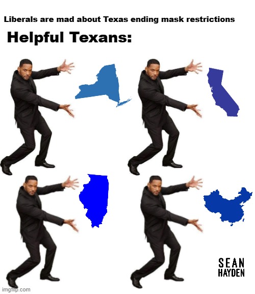 texas masks | Liberals are mad about Texas ending mask restrictions; Helpful Texans: | image tagged in will smith | made w/ Imgflip meme maker