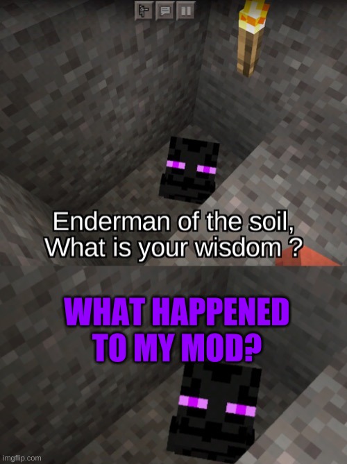 hm? | WHAT HAPPENED TO MY MOD? | image tagged in e | made w/ Imgflip meme maker