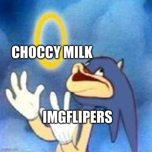 CHOCCY MILK; IMGFLIPERS | image tagged in choccy milk,never gonna give you up,never gonna let you down | made w/ Imgflip meme maker