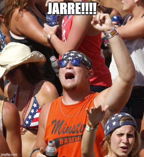 country 4th fourth July rednecks stadium game concert | JARRE!!!! | image tagged in country 4th fourth july rednecks stadium game concert | made w/ Imgflip meme maker