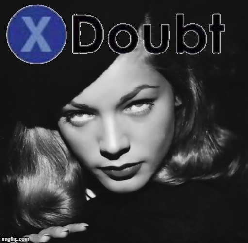 X doubt Lauren Bacall | image tagged in x doubt lauren bacall,la noire press x to doubt,l a noire press x to doubt,doubt,actress,black and white | made w/ Imgflip meme maker