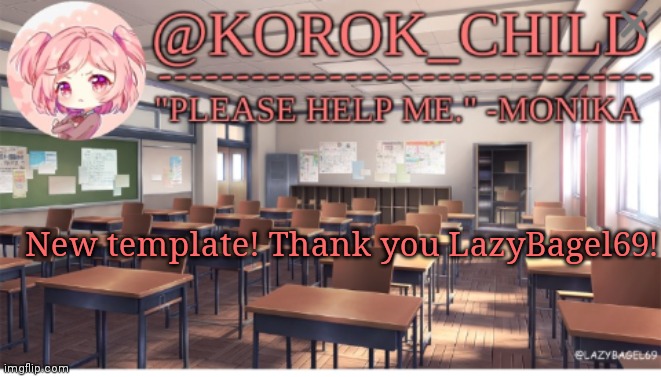 :D | New template! Thank you LazyBagel69! | image tagged in korok-child doki doki literature club | made w/ Imgflip meme maker