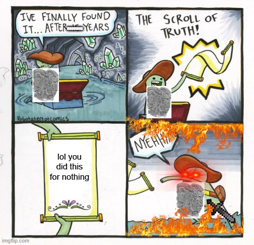 he took 1000000000000000 year just to find this |  100000000; lol you did this for nothing | image tagged in memes,the scroll of truth | made w/ Imgflip meme maker