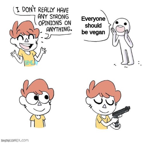 I don't really have strong opinions |  Everyone should be vegan | image tagged in i don't really have strong opinions | made w/ Imgflip meme maker